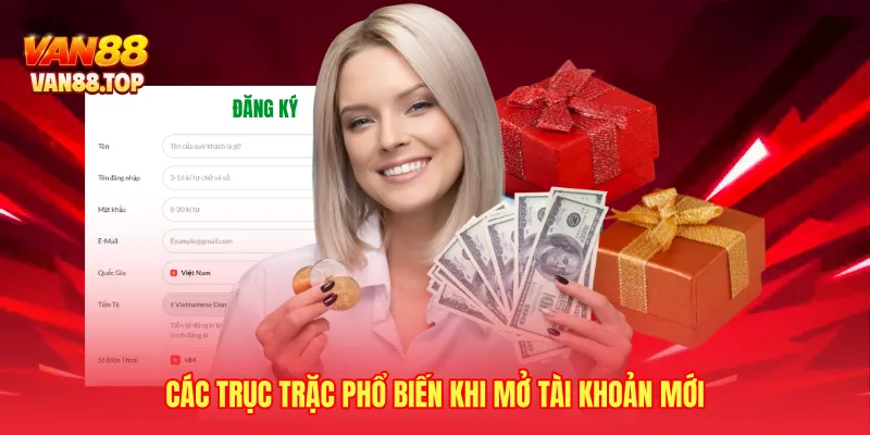 Các trục trặc phổ biến khi mở tài khoản mới