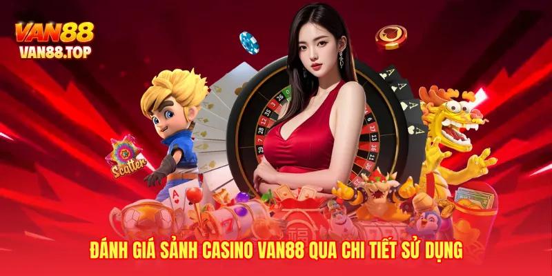 Đánh giá sảnh casino VAN88 qua chi tiết sử dụng