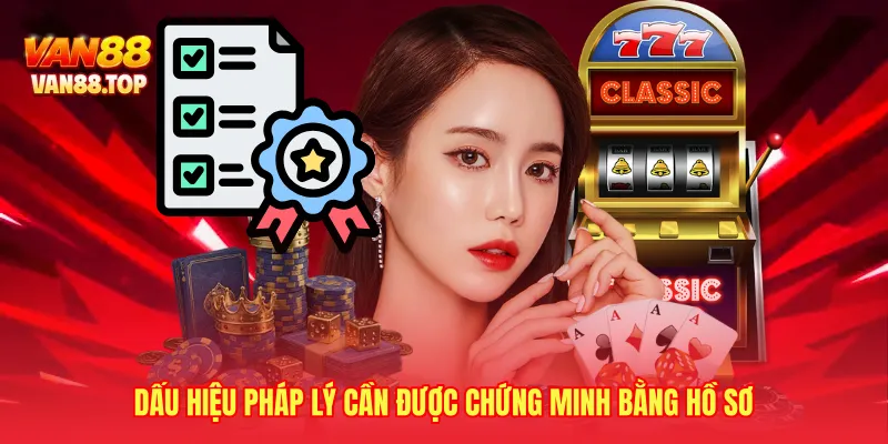 Dấu hiệu pháp lý cần được chứng minh bằng hồ sơ