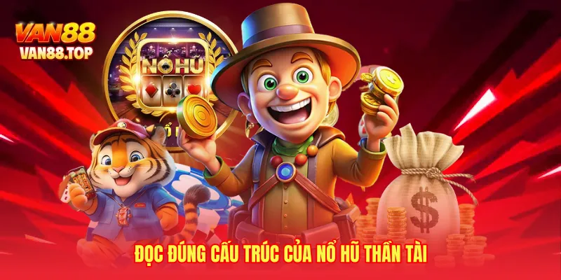 Đọc đúng cấu trúc của nổ hũ thần tài