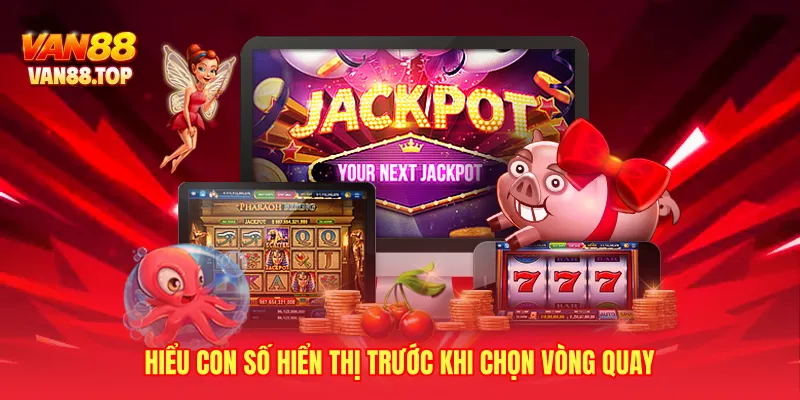 Hiểu con số hiển thị trước khi chọn vòng quay