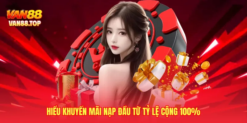 Hiểu khuyến mãi nạp đầu từ tỷ lệ cộng 100%