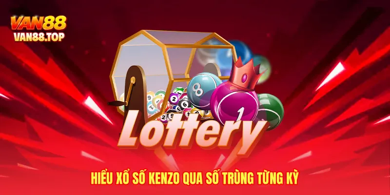 Hiểu xổ số kenzo qua số trùng từng kỳ