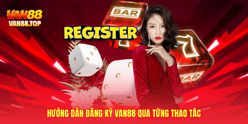 Hướng dẫn đăng ký VAN88 qua từng thao tác
