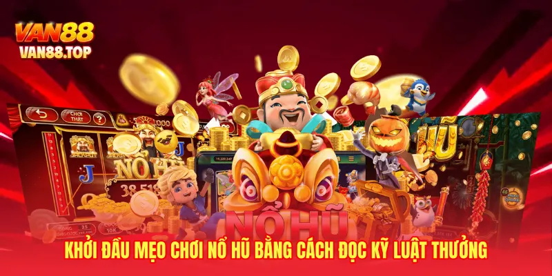 Khởi đầu mẹo chơi nổ hũ bằng cách đọc kỹ luật thưởng