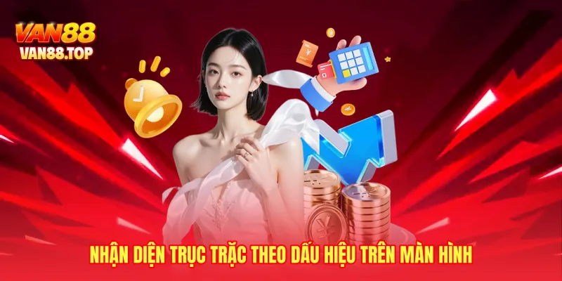 Nhận diện trục trặc theo dấu hiệu trên màn hình