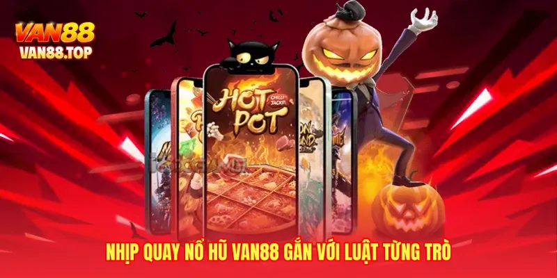 Nhịp quay nổ hũ VAN88 gắn với luật từng trò