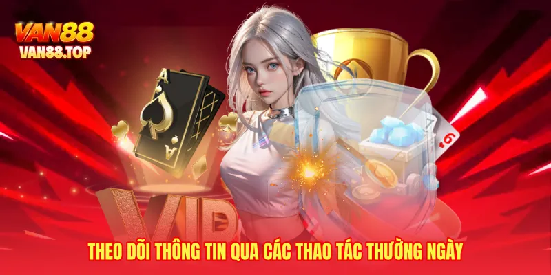 Theo dõi thông tin qua các thao tác thường ngày